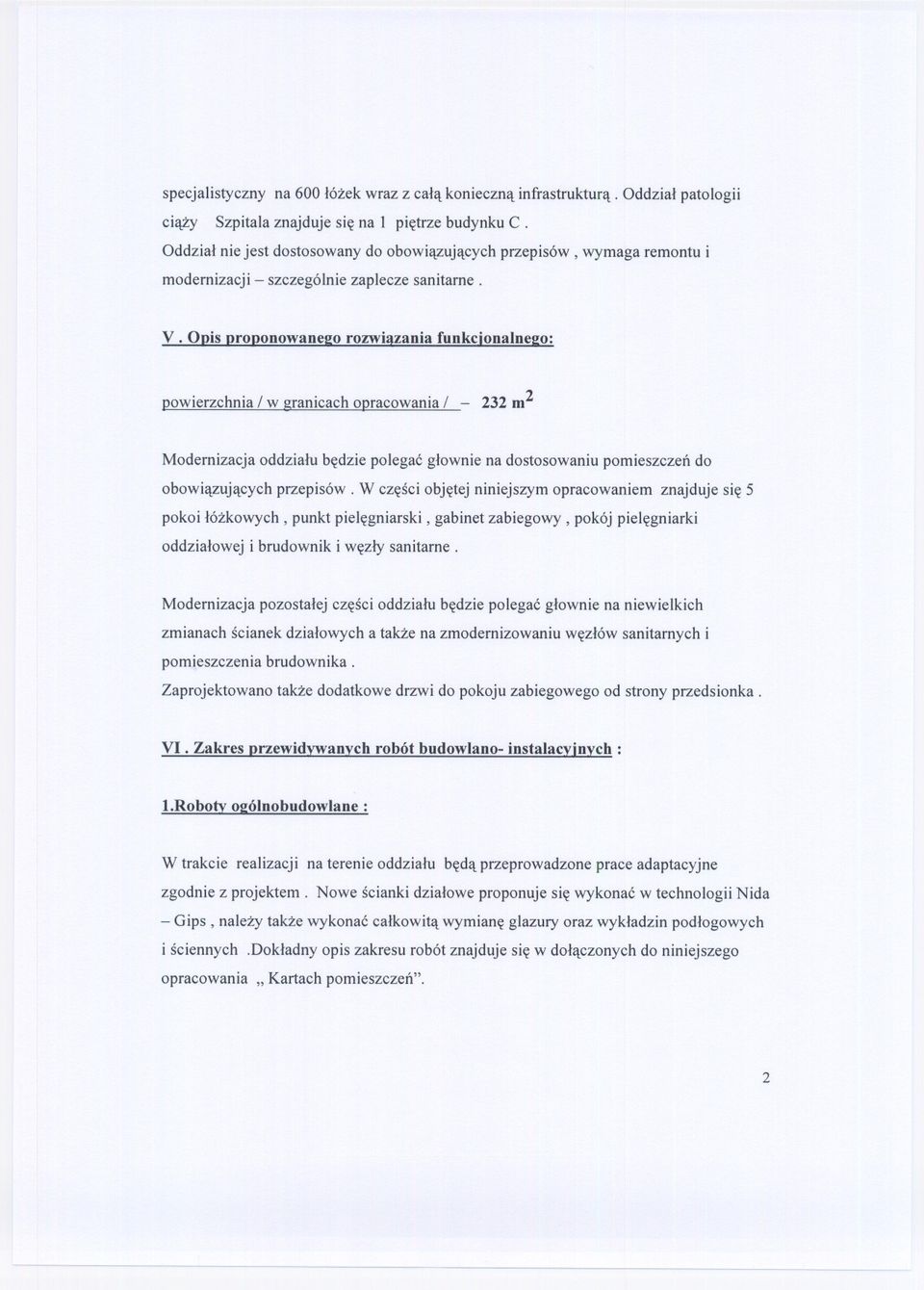 !:o: powierzchnia / w granicach opracowania / - 232 m2 Modernizacja oddzialu bedzie polegac glownie na dostosowaniu pomieszczen do obowiazujacych przepisów.