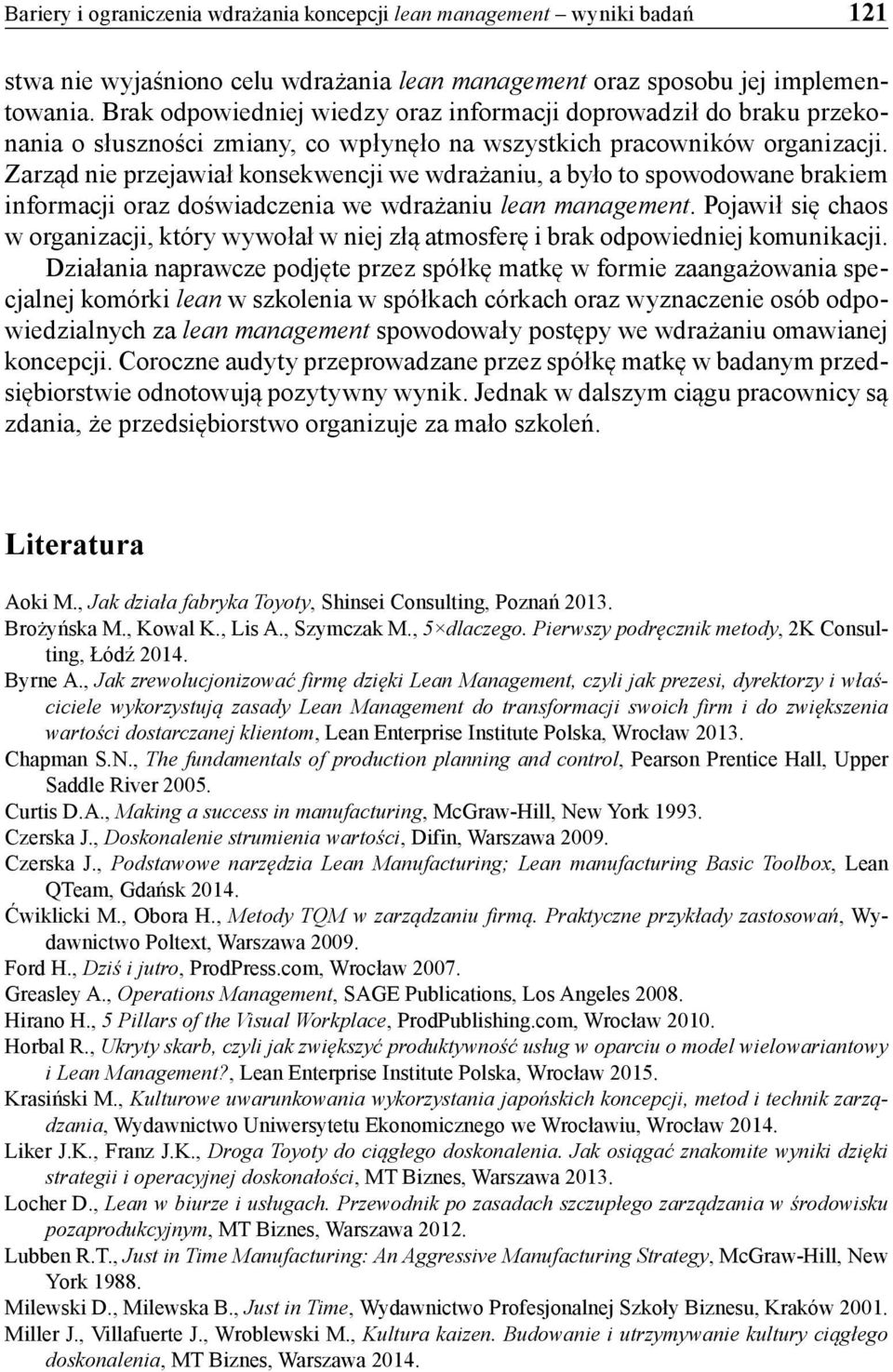 Zarząd nie przejawiał konsekwencji we wdrażaniu, a było to spowodowane brakiem informacji oraz doświadczenia we wdrażaniu lean management.