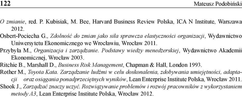 Podstawy wiedzy menedżerskiej, Wydawnictwo Akademii Ekonomicznej, Wrocław 2003. Ritchie B., Marshall D., Business Risk Management, Chapman & Hall, London 1993. Rother M., Toyota Kata.