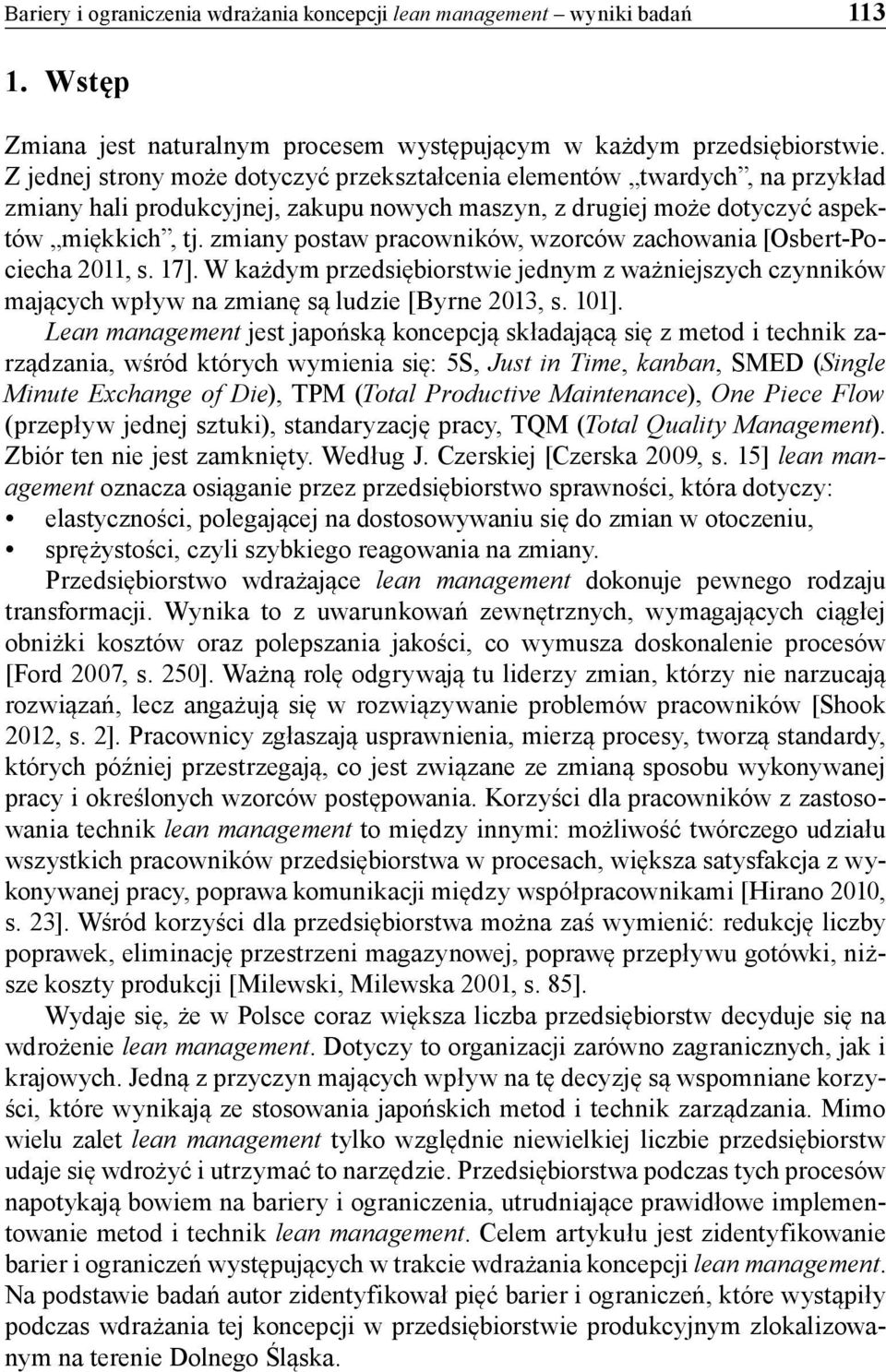 zmiany postaw pracowników, wzorców zachowania [Osbert-Pociecha 2011, s. 17]. W każdym przedsiębiorstwie jednym z ważniejszych czynników mających wpływ na zmianę są ludzie [Byrne 2013, s. 101].