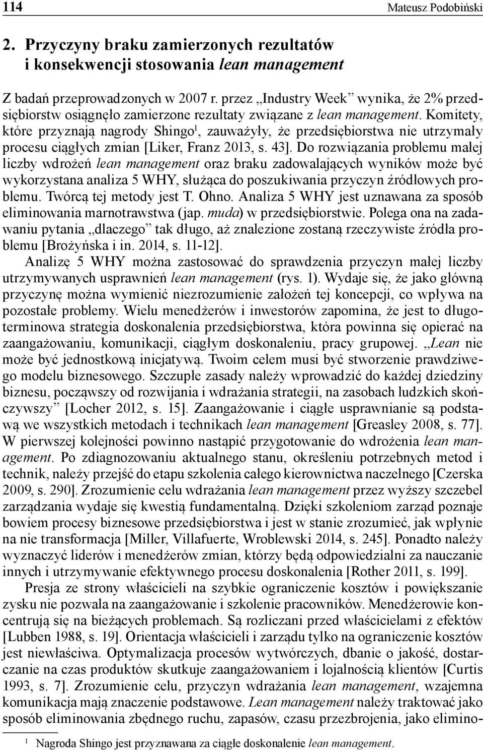 Komitety, które przyznają nagrody Shingo 1, zauważyły, że przedsiębiorstwa nie utrzymały procesu ciągłych zmian [Liker, Franz 2013, s. 43].