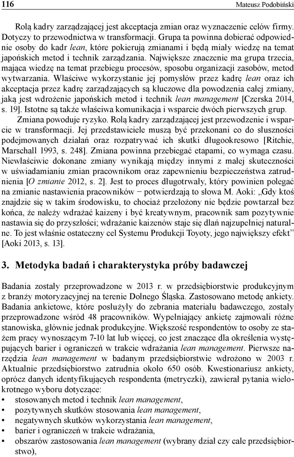 Największe znaczenie ma grupa trzecia, mająca wiedzę na temat przebiegu procesów, sposobu organizacji zasobów, metod wytwarzania.