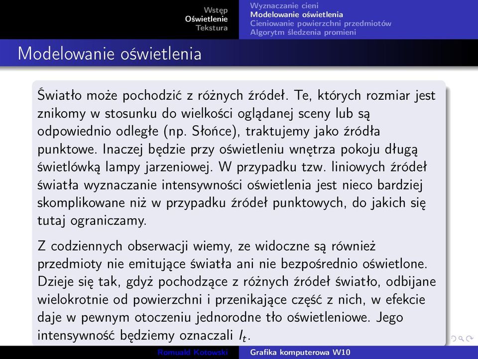 liniowych źródeł światła wyznaczanie intensywności oświetlenia jest nieco bardziej skomplikowane niż w przypadku źródeł punktowych, do jakich się tutaj ograniczamy.