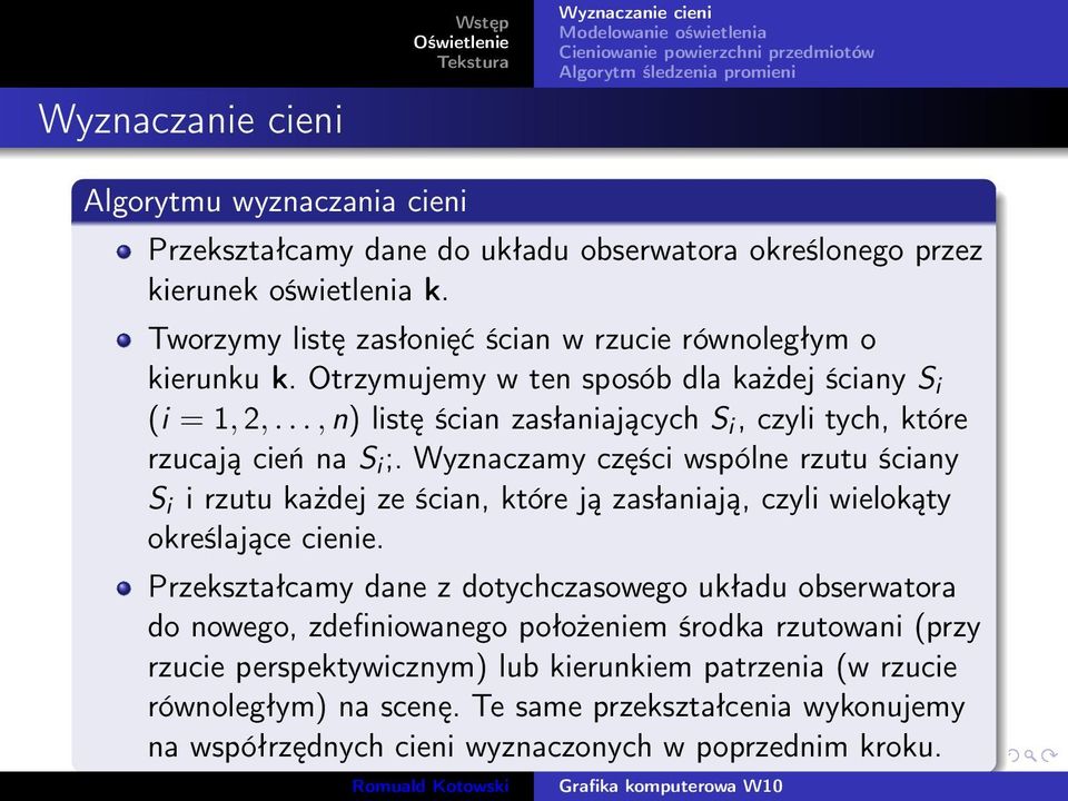 Wyznaczamy części wspólne rzutu ściany S i i rzutu każdej ze ścian, które ją zasłaniają, czyli wielokąty określające cienie.