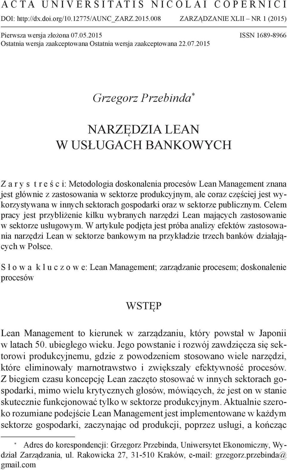 2015 Grzegorz Przebinda * Narzędzia Lean w usługach bankowych Z a r y s t r e ś c i: Metodologia doskonalenia procesów Lean Management znana jest głównie z zastosowania w sektorze produkcyjnym, ale