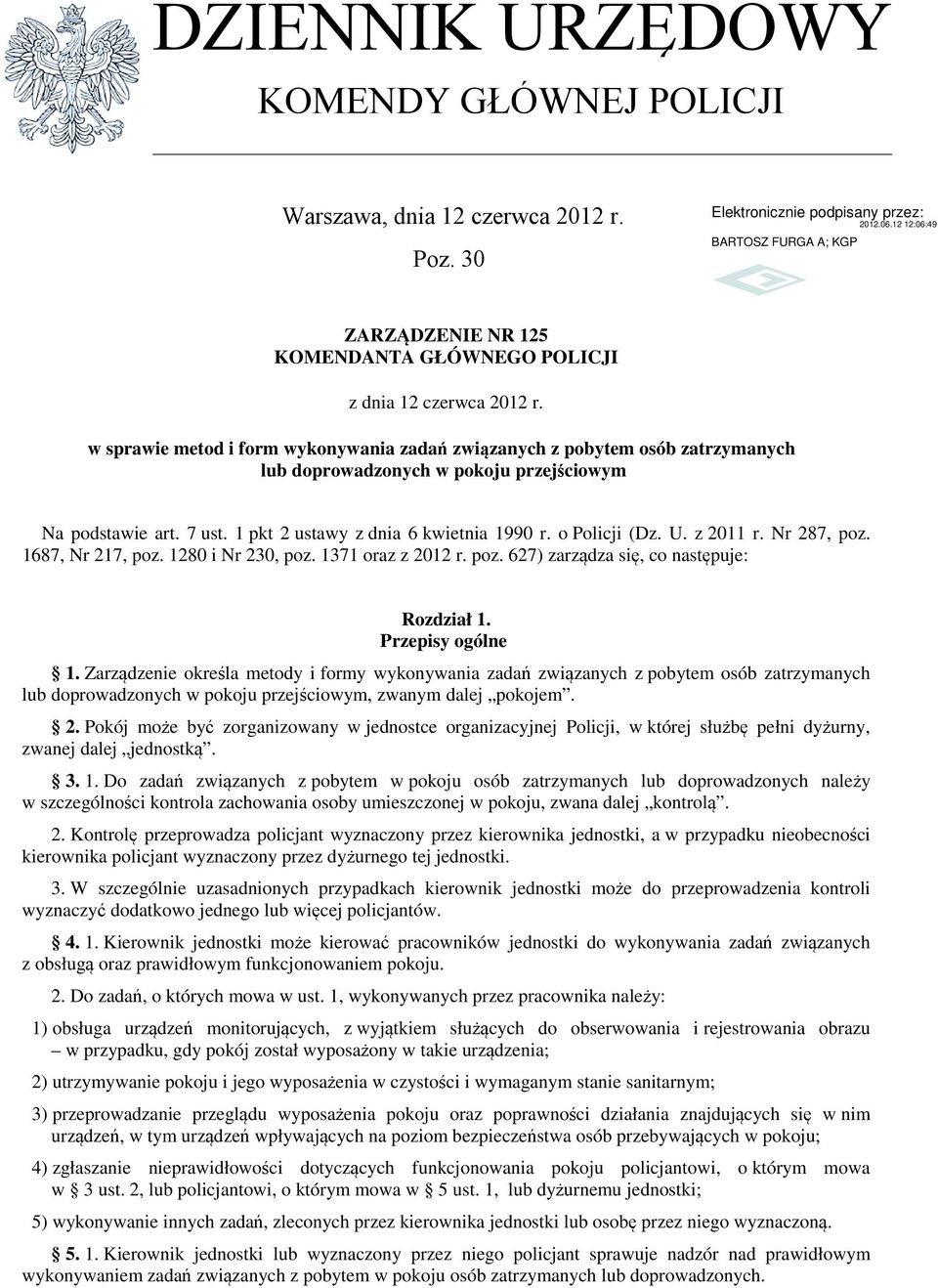 o Policji (Dz. U. z 2011 r. Nr 287, poz. 1687, Nr 217, poz. 1280 i Nr 230, poz. 1371 oraz z 2012 r. poz. 627) zarządza się, co następuje: Rozdział 1. Przepisy ogólne 1.