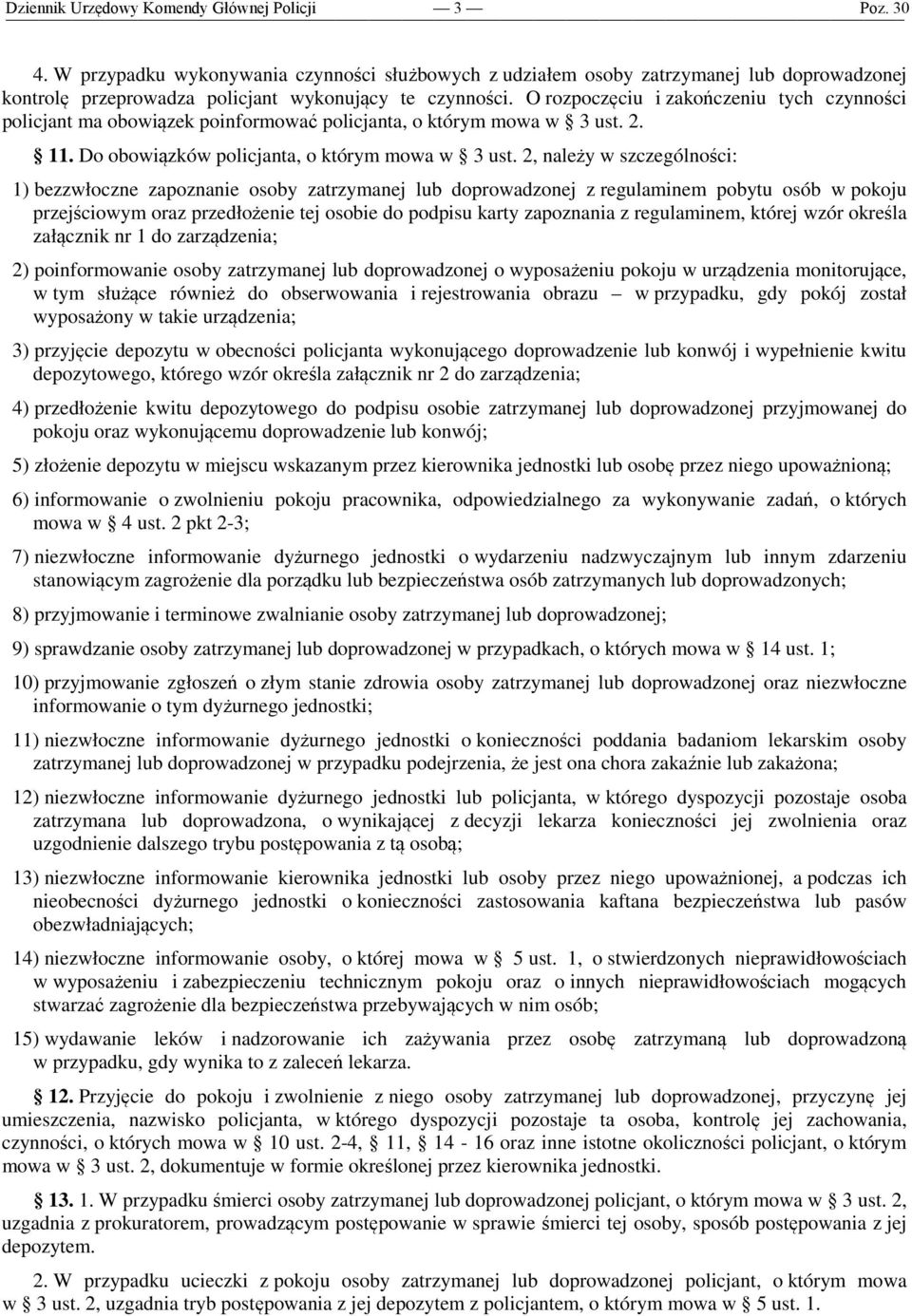 2, należy w szczególności: 1) bezzwłoczne zapoznanie osoby zatrzymanej lub doprowadzonej z regulaminem pobytu osób w pokoju przejściowym oraz przedłożenie tej osobie do podpisu karty zapoznania z