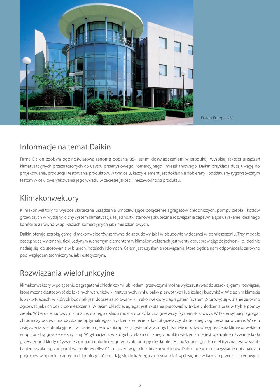komercyjnego i mieszkaniowego. Daikin przykłada dużą uwagę do projektowania, produkcji i testowania produktów.