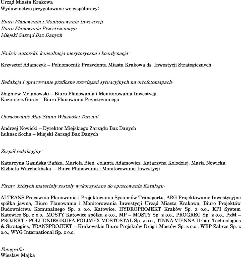 Inwestycji Strategicznych Redakcja i opracowanie graficzne rozwiązań sytuacyjnych na ortofotomapach: Zbigniew Melanowski Biuro Planowania i Monitorowania nia Inwestycji Kazimierz Goras Biuro