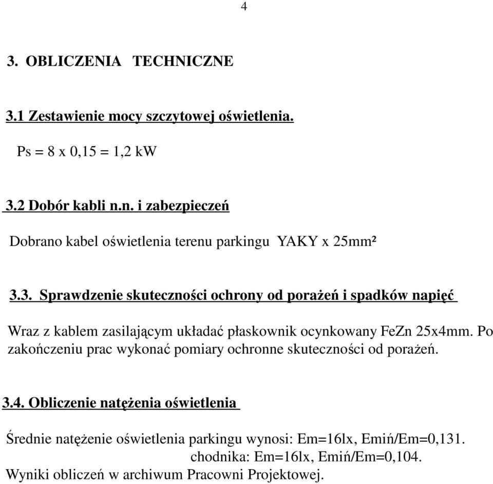 Po zakończeniu prac wykonać pomiary ochronne skuteczności od poraŝeń. 3.4.