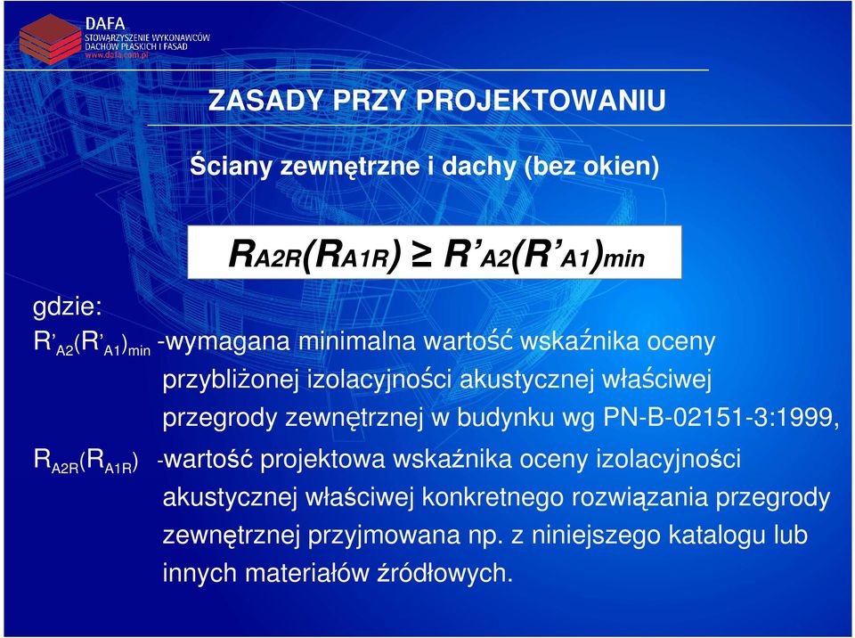 budynku wg PN-B-02151-3:1999, R A2R (R A1R ) -wartość projektowa wskaźnika oceny izolacyjności akustycznej właściwej