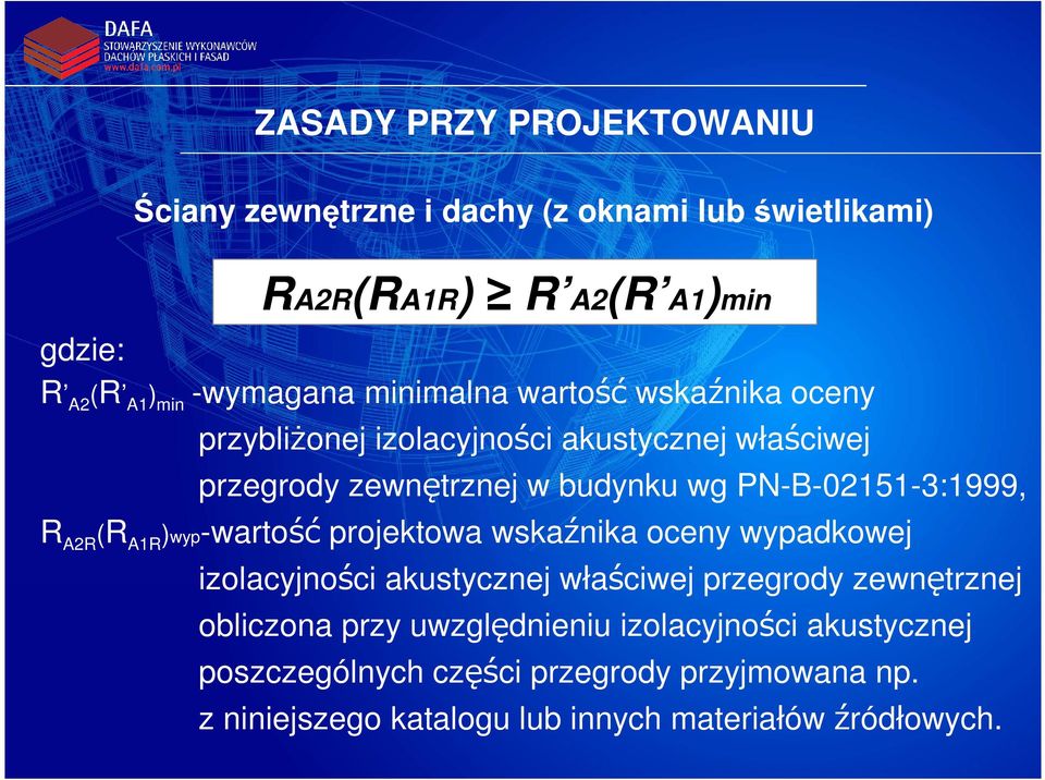 A2R (R A1R )wyp-wartość projektowa wskaźnika oceny wypadkowej izolacyjności akustycznej właściwej przegrody zewnętrznej obliczona przy