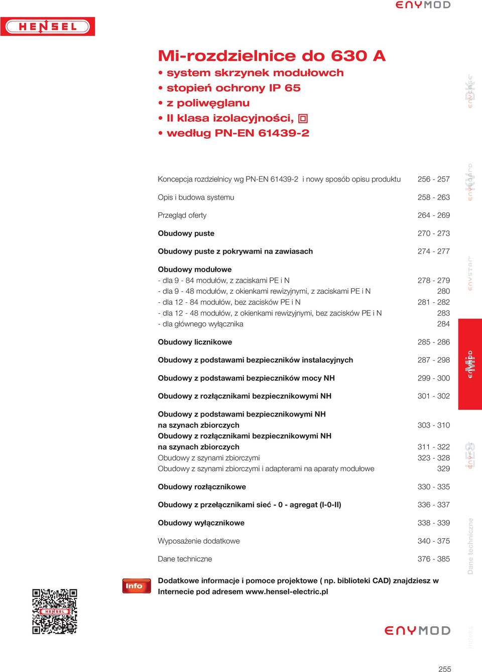 okienkami rewizyjnymi, z zaciskami i 80 - dla 1-84 modułów, bez zacisków i 81-8 - dla 1-48 modułów, z okienkami rewizyjnymi, bez zacisków i 8 - dla głównego wyłącznika 84 Obudowy licznikowe 8-86