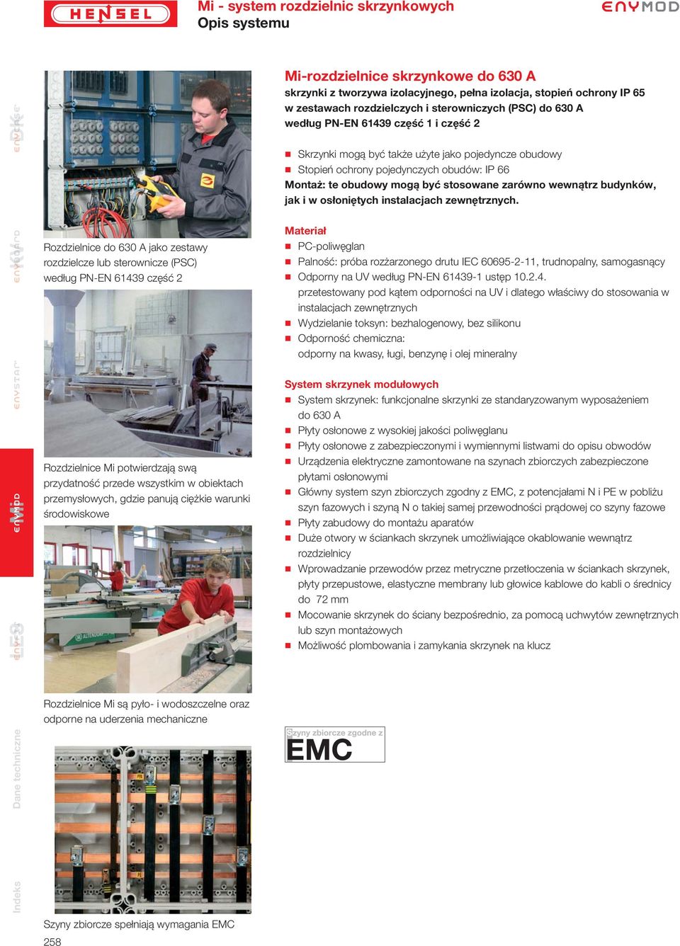 wymagania EMC 8 -rozdzielnice skrzynkowe do 60 A skrzynki z tworzywa izolacyjnego, pełna izolacja, stopień ochrony IP 6 w zestawach rozdzielczych i sterowniczych (PSC) do 60 A według P-E 6149 część 1