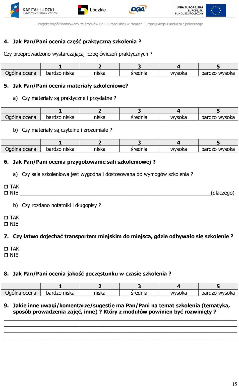 a) Czy sala szkoleniowa jest wygodna i dostosowana do wymogów szkolenia? TAK NIE (dlaczego) TAK NIE b) Czy rozdano notatniki i długopisy? 7.