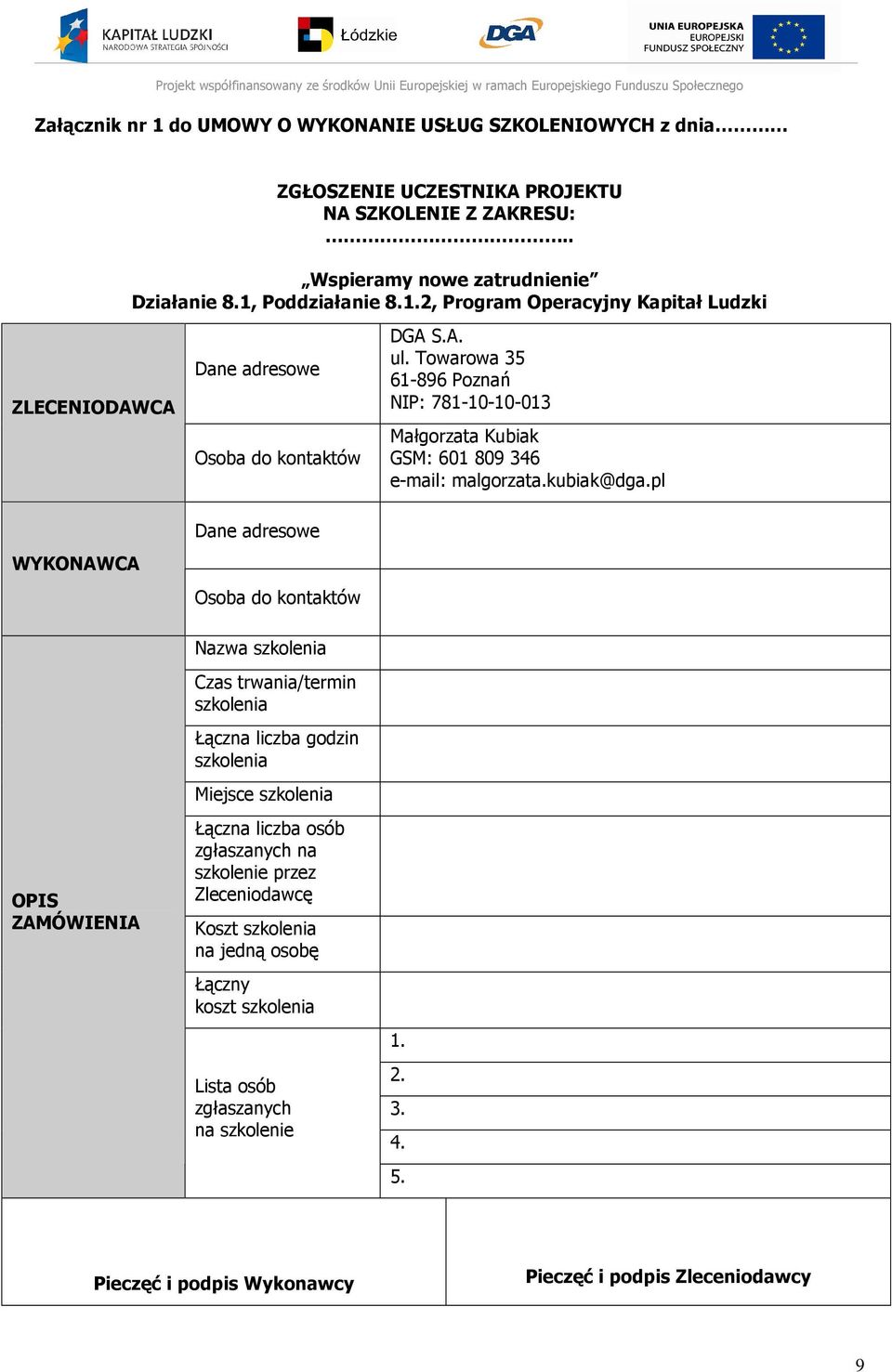 pl WYKONAWCA Dane adresowe Osoba do kontaktów OPIS ZAMÓWIENIA Nazwa szkolenia Czas trwania/termin szkolenia Łączna liczba godzin szkolenia Miejsce szkolenia Łączna liczba osób zgłaszanych na