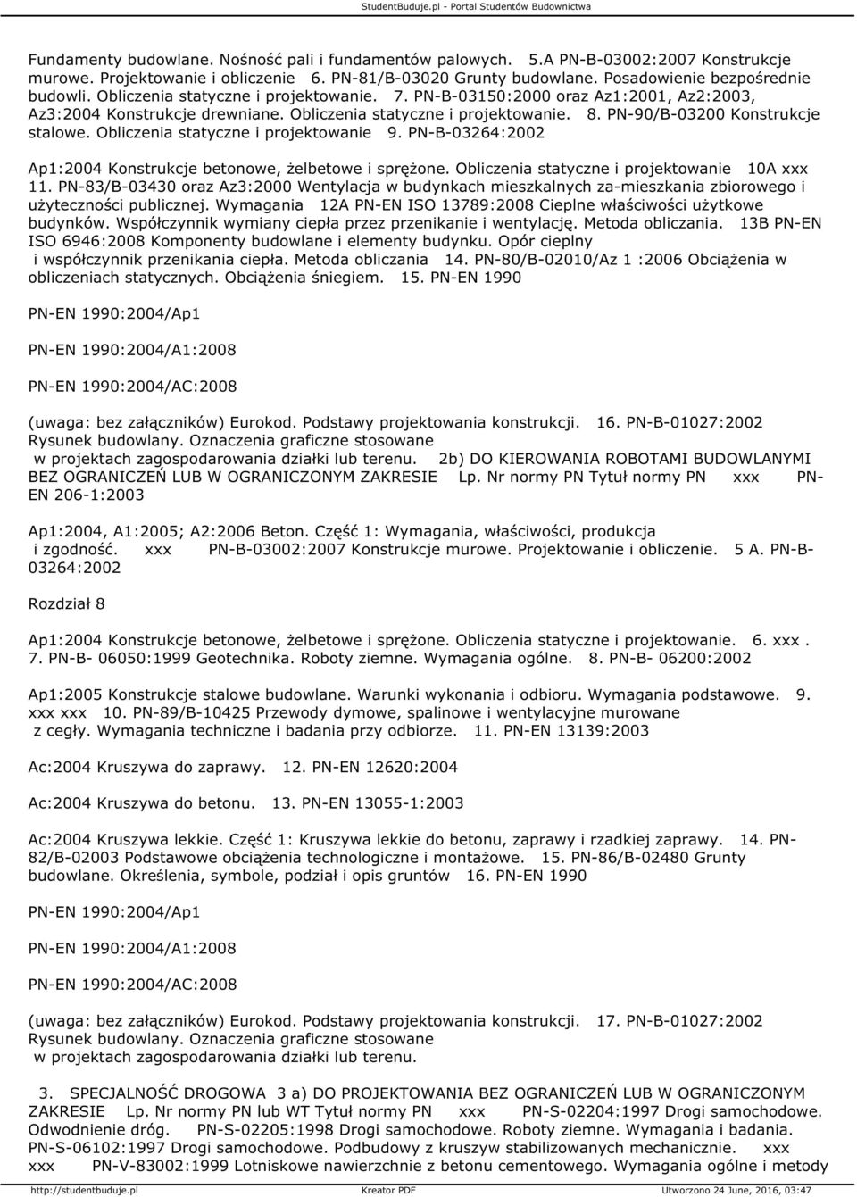 Obliczenia statyczne i projektowanie 9. PN-B-03264:2002 Ap1:2004 Konstrukcje betonowe, żelbetowe i sprężone. Obliczenia statyczne i projektowanie 10A xxx 11.