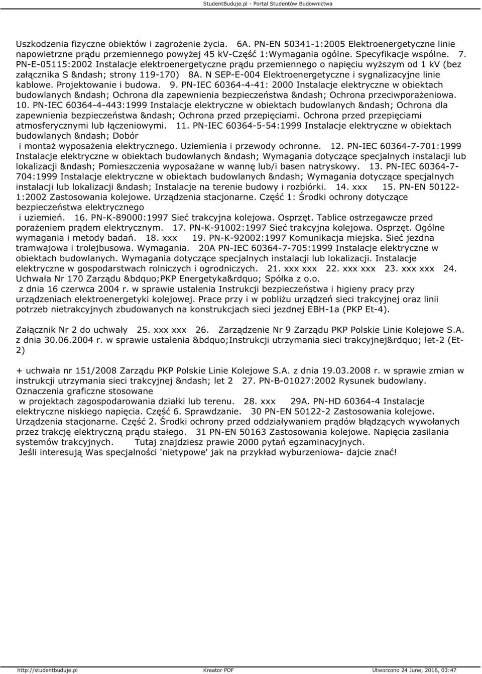 Projektowanie i budowa. 9. PN-IEC 60364-4-41: 2000 Instalacje elektryczne w obiektach budowlanych Ochrona dla zapewnienia bezpieczeństwa Ochrona przeciwporażeniowa. 10.