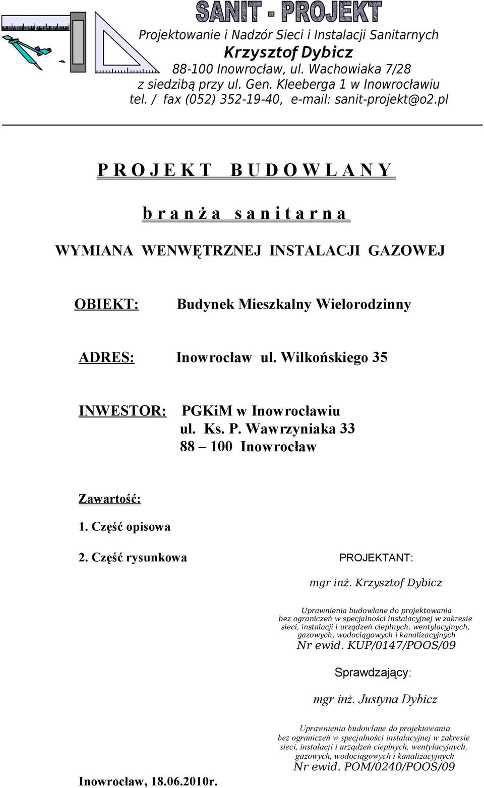 pl P R O J E K T B U D O W L A N Y b r a n ż a s a n i t a r n a WYMIANA WENWĘTRZNEJ INSTALACJI GAZOWEJ OBIEKT: Budynek Mieszkalny Wielorodzinny ADRES: Inowrocław