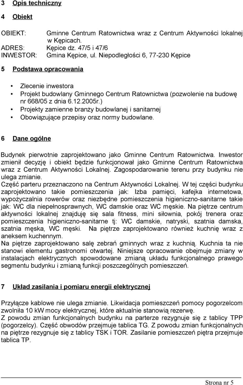 ) Projekty zamienne branży budowlanej i sanitarnej Obowiązujące przepisy oraz normy budowlane. Dane ogólne Budynek pierwotnie zaprojektowano jako Gminne Centrum Ratownictwa.