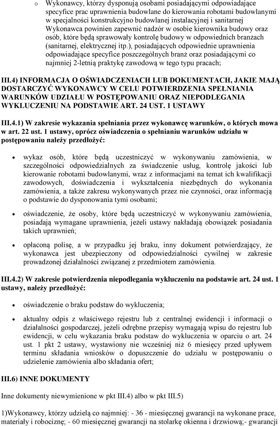 ), posiadających odpowiednie uprawnienia odpowiadające specyfice poszczególnych branż oraz posiadającymi co najmniej 2-letnią praktykę zawodową w tego typu pracach; III.