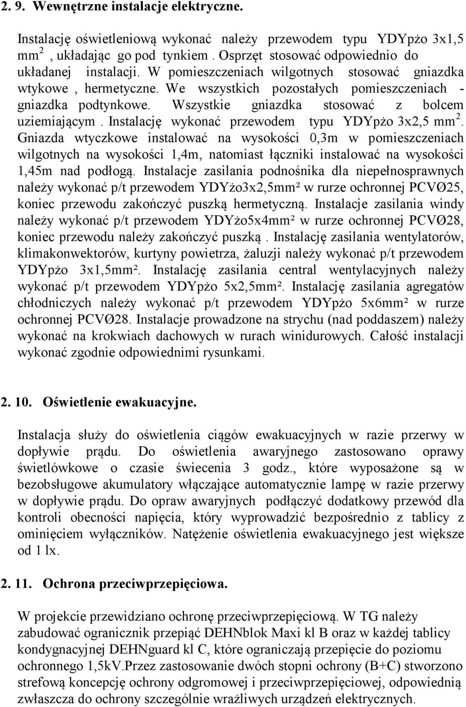 Instalację wykonać przewodem typu YDYpżo 3x2,5 mm 2.