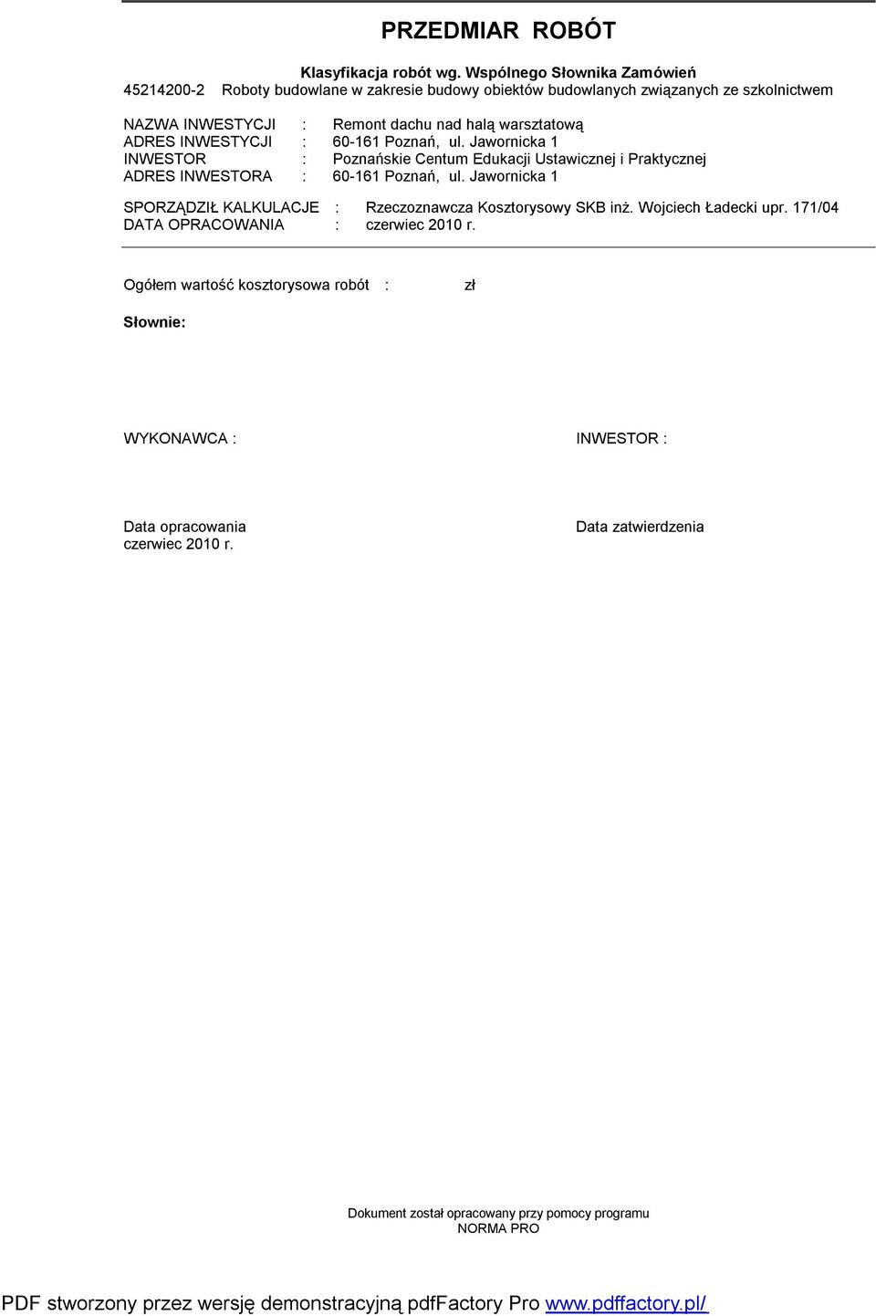 warsztatową ADRES INWESTYCJI : 60-161 Poznań, ul. Jawornicka 1 INWESTOR : Poznańskie Centum Edukacji Ustawicznej i Praktycznej ADRES INWESTORA : 60-161 Poznań, ul.