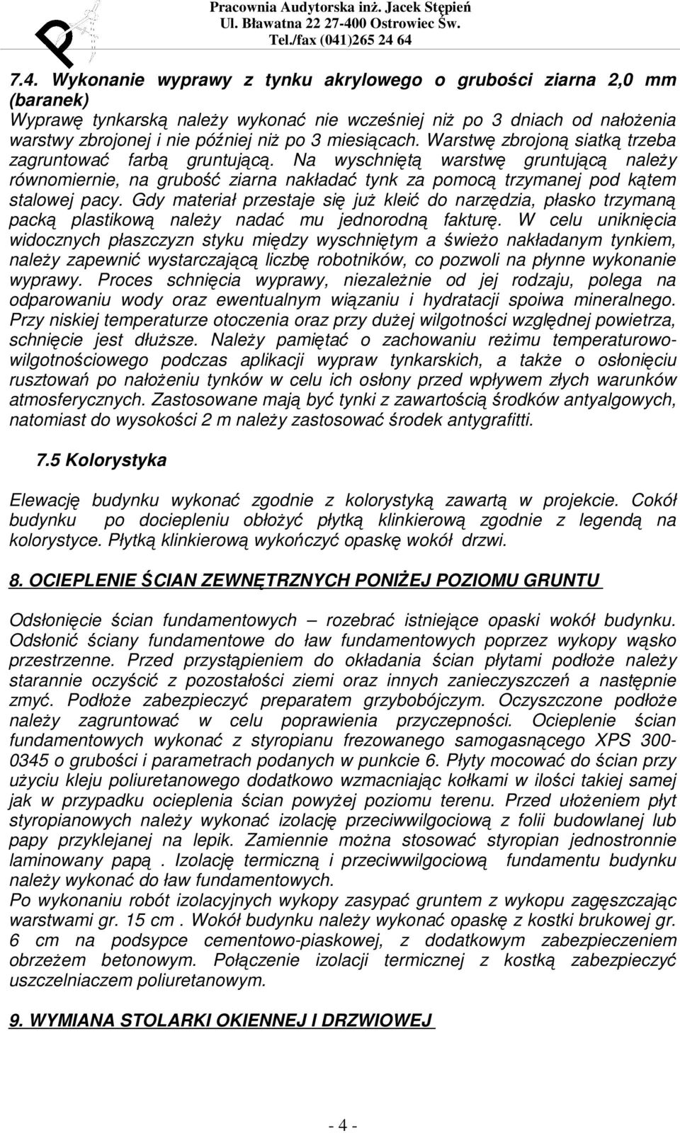 Na wyschniętą warstwę gruntującą naleŝy równomiernie, na grubość ziarna nakładać tynk za pomocą trzymanej pod kątem stalowej pacy.