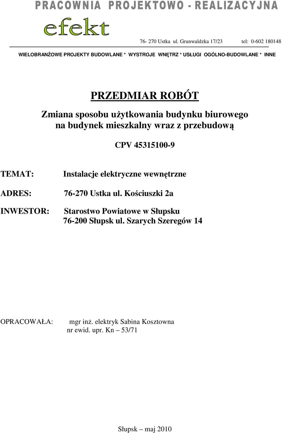 PRZEDMIAR ROBÓT Zmiana sposobu użytkowania budynku biurowego na budynek mieszkalny wraz z przebudową CPV 45315100-9 TEMAT: