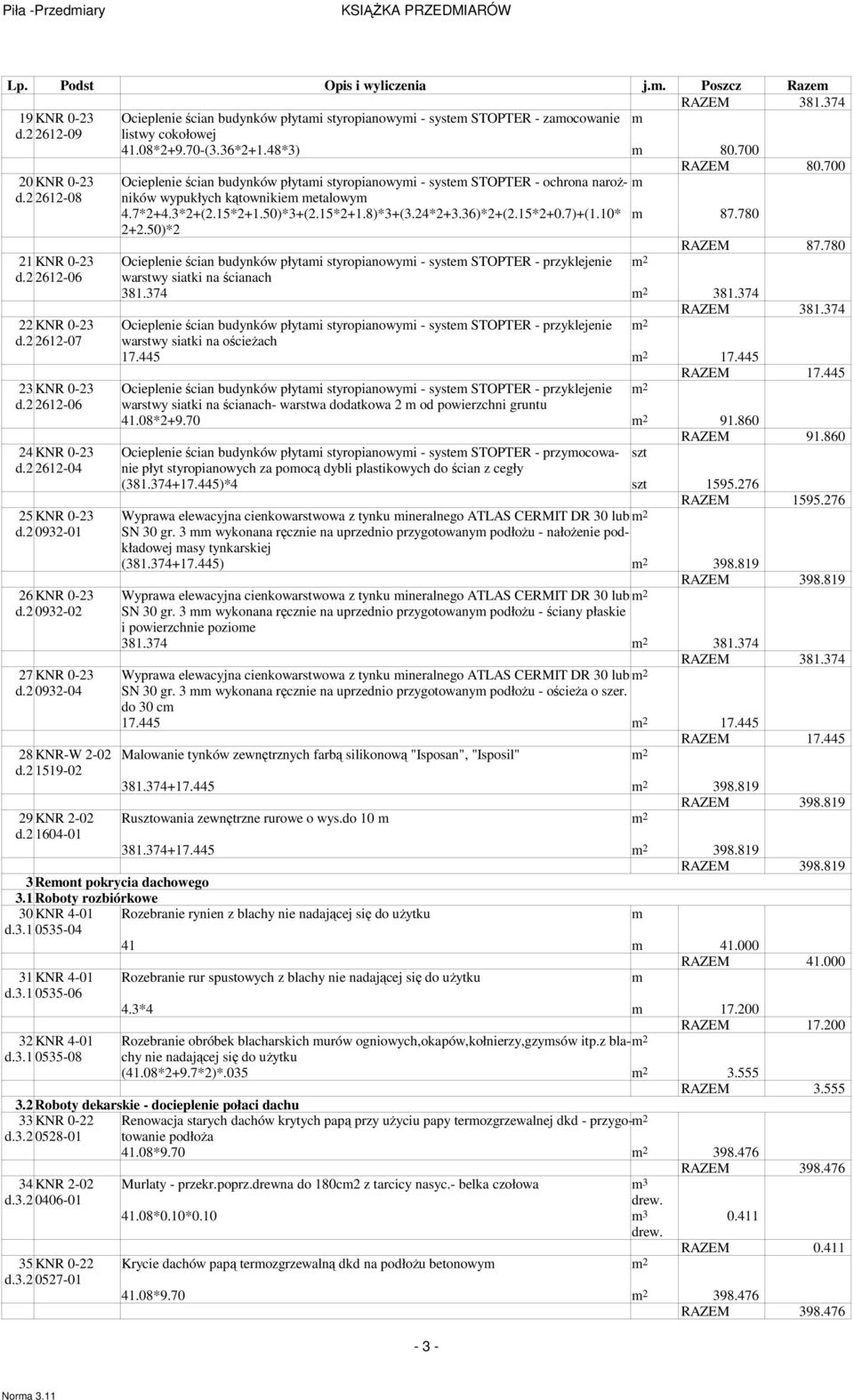 2 2612-08 wypukłych kątownikiem metalowym 4.7*2+4.3*2+(2.15*2+1.50)*3+(2.15*2+1.8)*3+(3.24*2+3.36)*2+(2.15*2+0.7)+(1.10* m 87.780 2+2.50)*2 RAZEM 87.