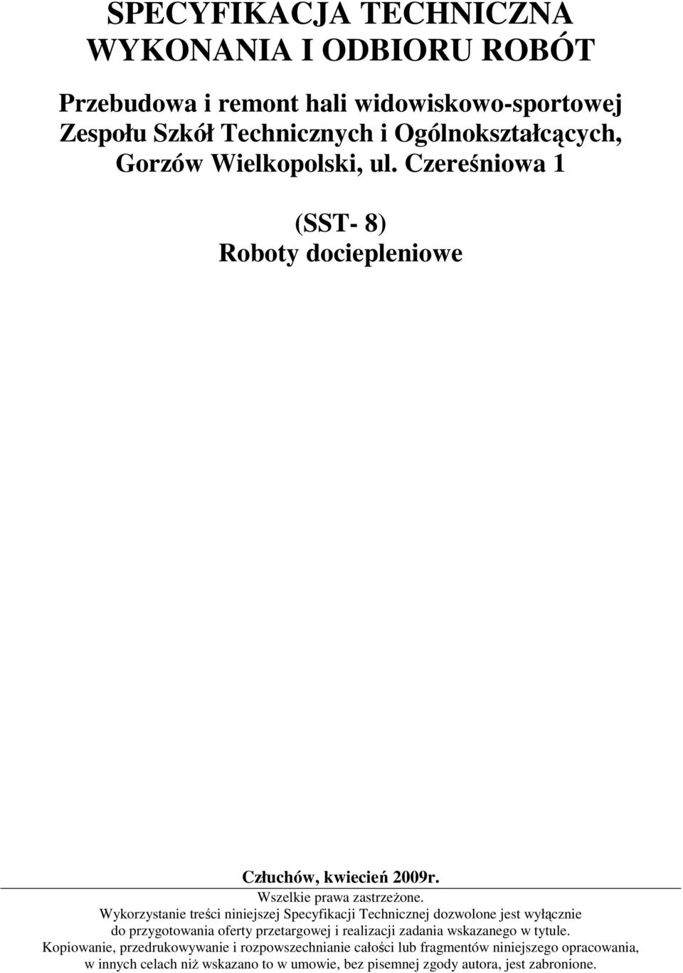 Wykorzystanie treści niniejszej Specyfikacji Technicznej dozwolone jest wyłącznie do przygotowania oferty przetargowej i realizacji zadania wskazanego w