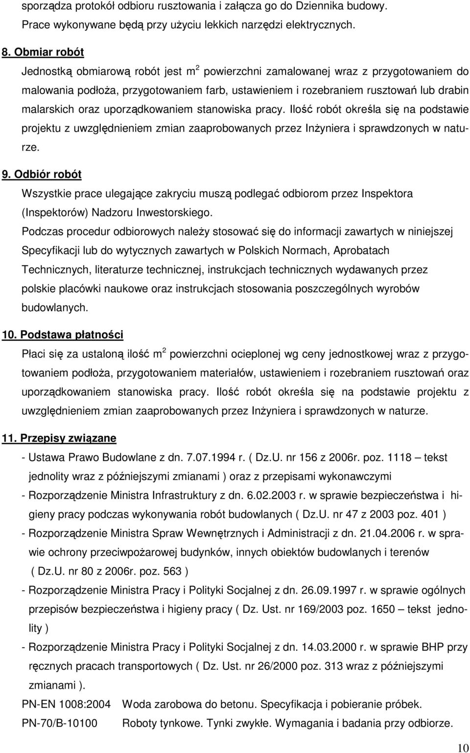 uporządkowaniem stanowiska pracy. Ilość robót określa się na podstawie projektu z uwzględnieniem zmian zaaprobowanych przez Inżyniera i sprawdzonych w naturze. 9.