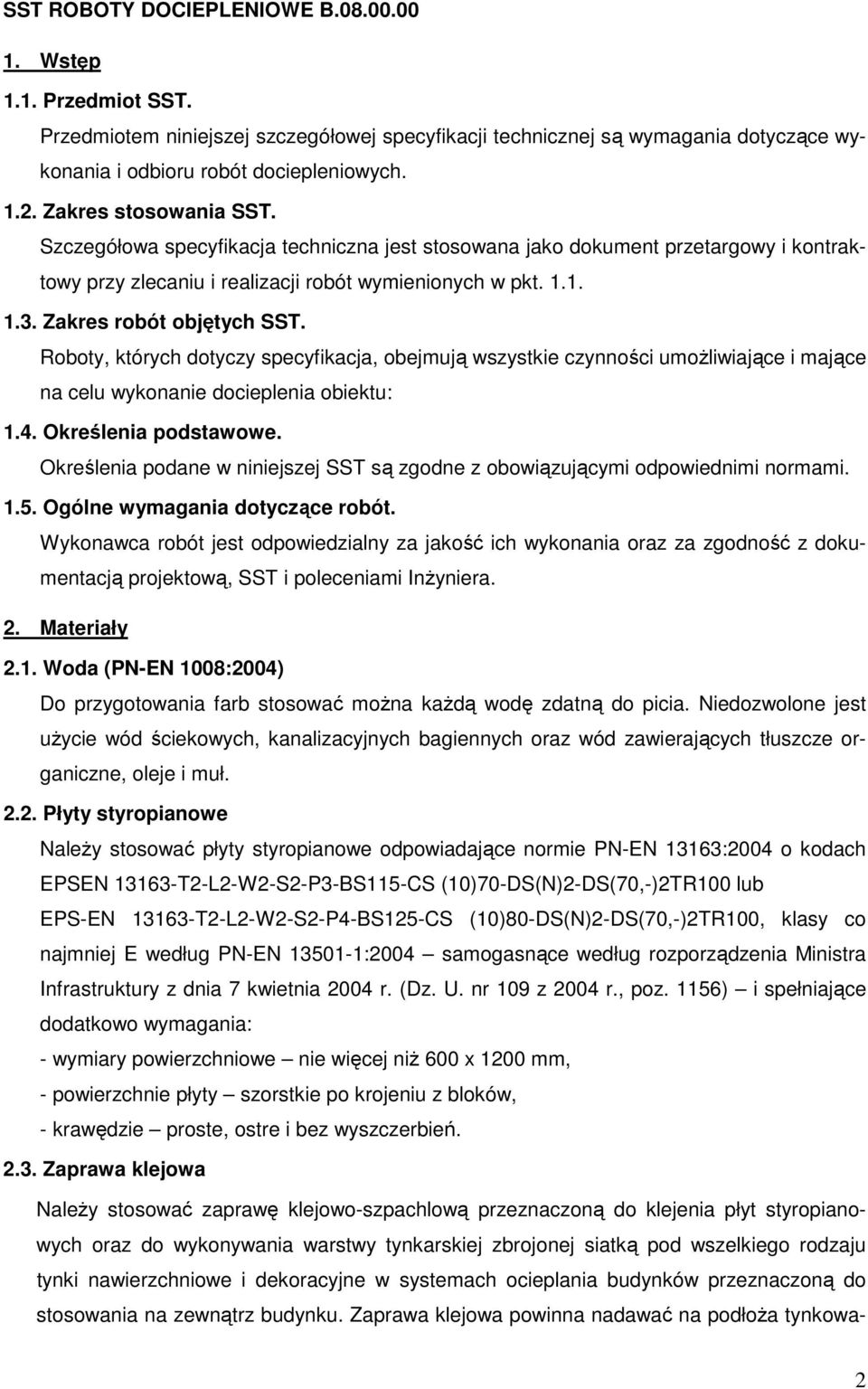 Zakres robót objętych SST. Roboty, których dotyczy specyfikacja, obejmują wszystkie czynności umożliwiające i mające na celu wykonanie docieplenia obiektu: 1.4. Określenia podstawowe.