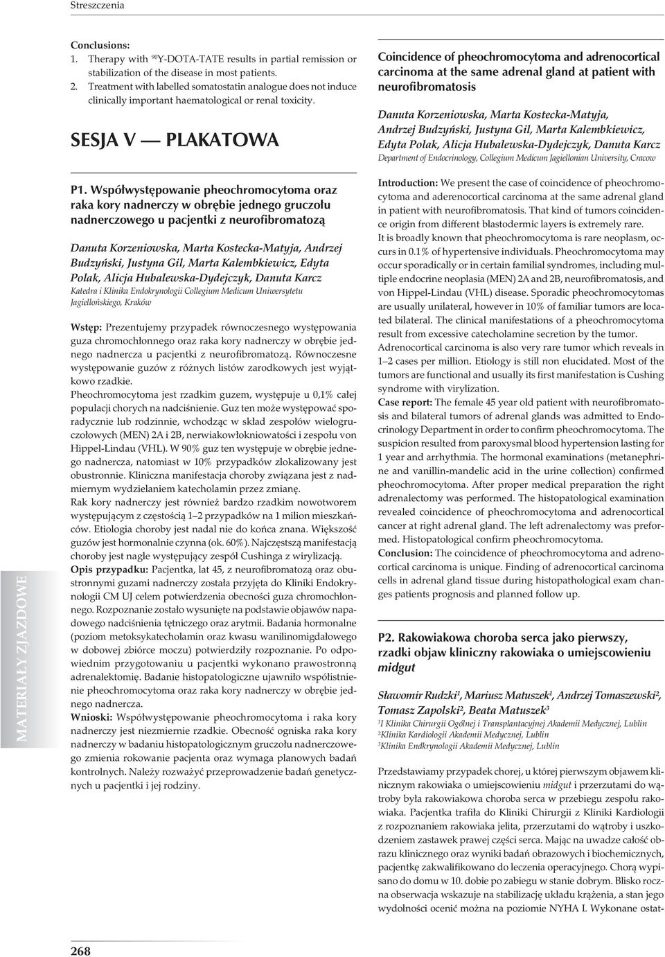 SESJA V PLAKATOWA Coincidence of pheochromocytoma and adrenocortical carcinoma at the same adrenal gland at patient with neurofibromatosis Danuta Korzeniowska, Marta Kostecka-Matyja, Andrzej