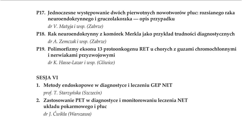 Polimorfizmy eksonu protoonkogenu RET u chorych z guzami chromochłonnymi i nerwiakami przyzwojowymi dr K. Hasse-Lazar i wsp. (Gliwice) SESJA VI.