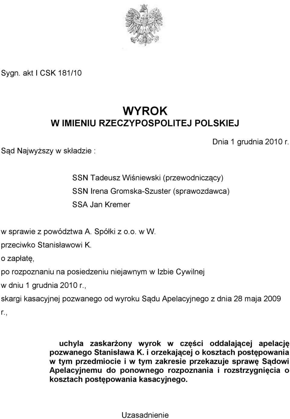 o zapłatę, po rozpoznaniu na posiedzeniu niejawnym w Izbie Cywilnej w dniu 1 grudnia 2010 r., skargi kasacyjnej pozwanego od wyroku Sądu Apelacyjnego z dnia 28 maja 2009 r.