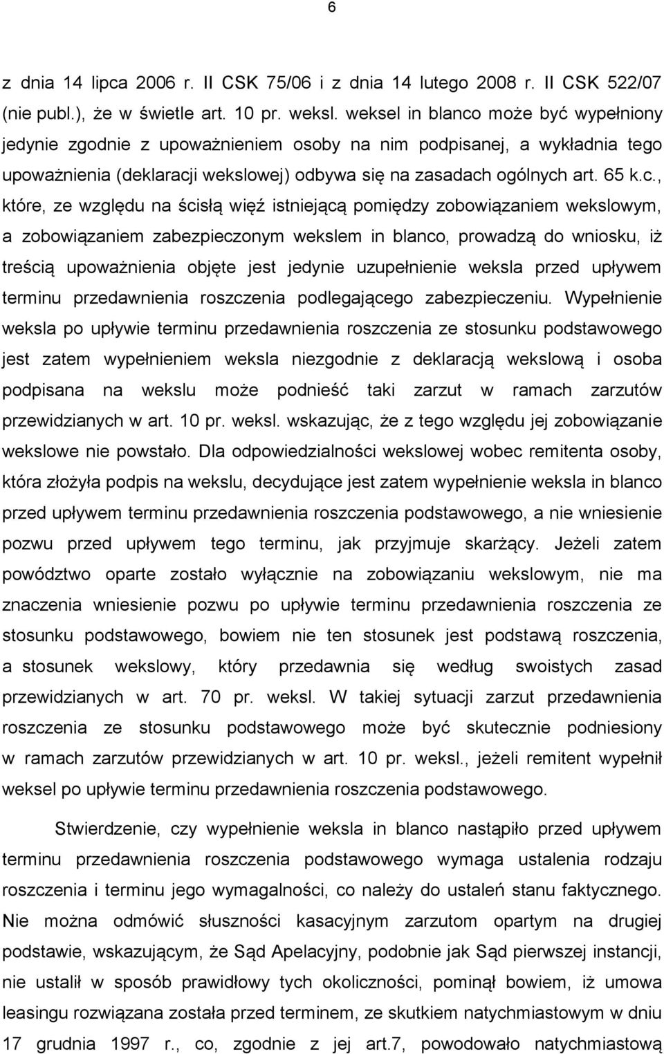 może być wypełniony jedynie zgodnie z upoważnieniem osoby na nim podpisanej, a wykładnia tego upoważnienia (deklaracj