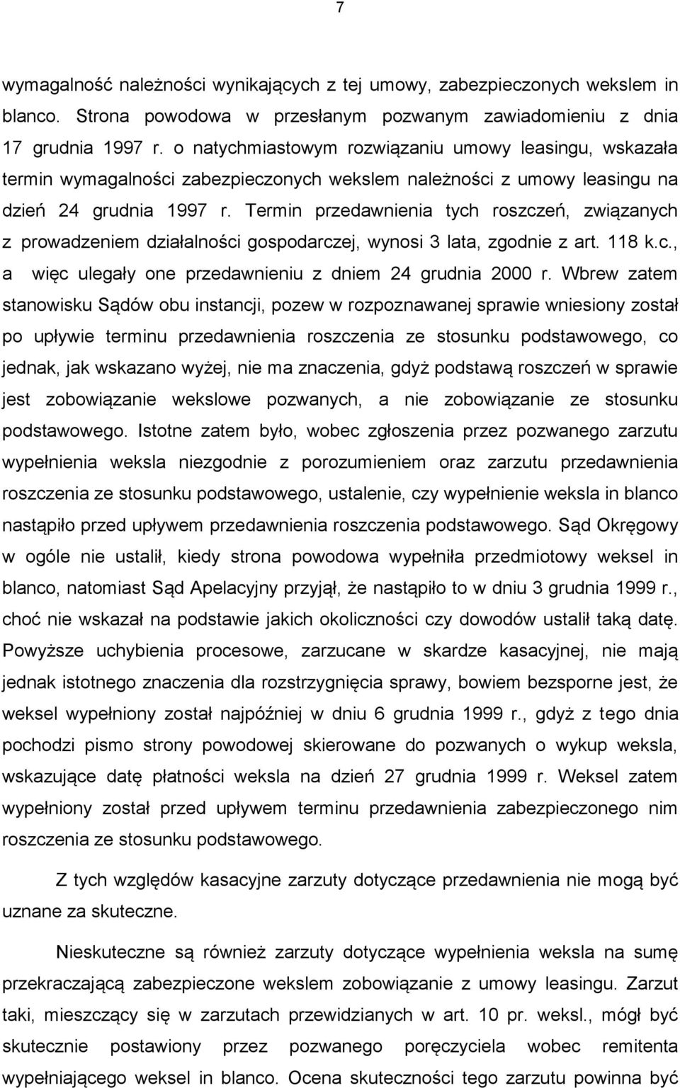 Termin przedawnienia tych roszczeń, związanych z prowadzeniem działalności gospodarczej, wynosi 3 lata, zgodnie z art. 118 k.c., a więc ulegały one przedawnieniu z dniem 24 grudnia 2000 r.