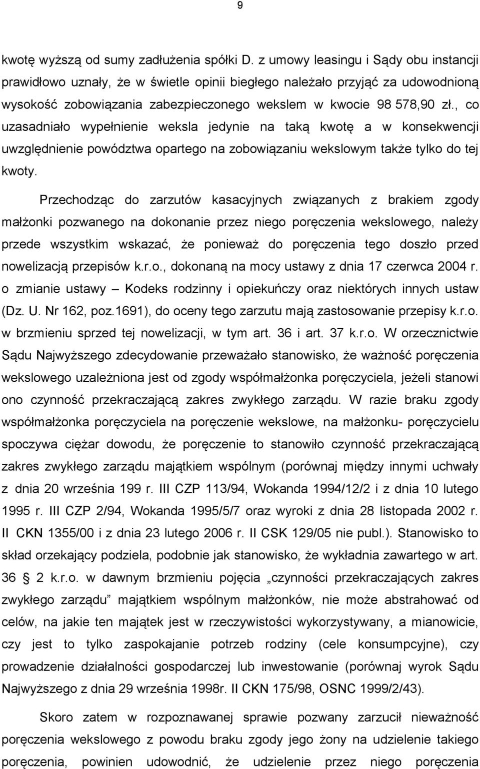 , co uzasadniało wypełnienie weksla jedynie na taką kwotę a w konsekwencji uwzględnienie powództwa opartego na zobowiązaniu wekslowym także tylko do tej kwoty.