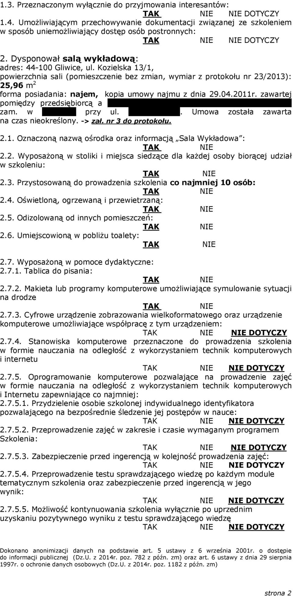 Kozielska 13/1, powierzchnia sali (pomieszczenie bez zmian, wymiar z protokołu nr 23/2013): 25,96 m 2 forma posiadania: najem, kopia umowy najmu z dnia 29.04.2011r.