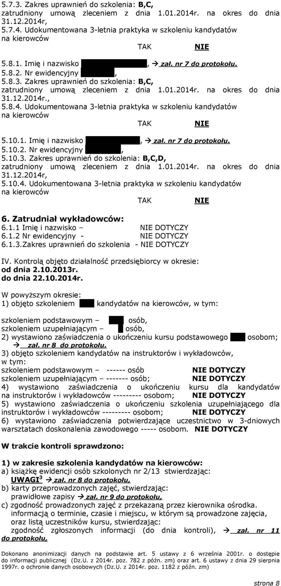 10.1. Imię i nazwisko Robert Czapla, zał. nr 7 do protokołu. 5.10.2. Nr ewidencyjny SY 0024, 5.10.3. Zakres uprawnień do szkolenia: B,C,D, zatrudniony umową zleceniem z dnia 1.01.2014r.