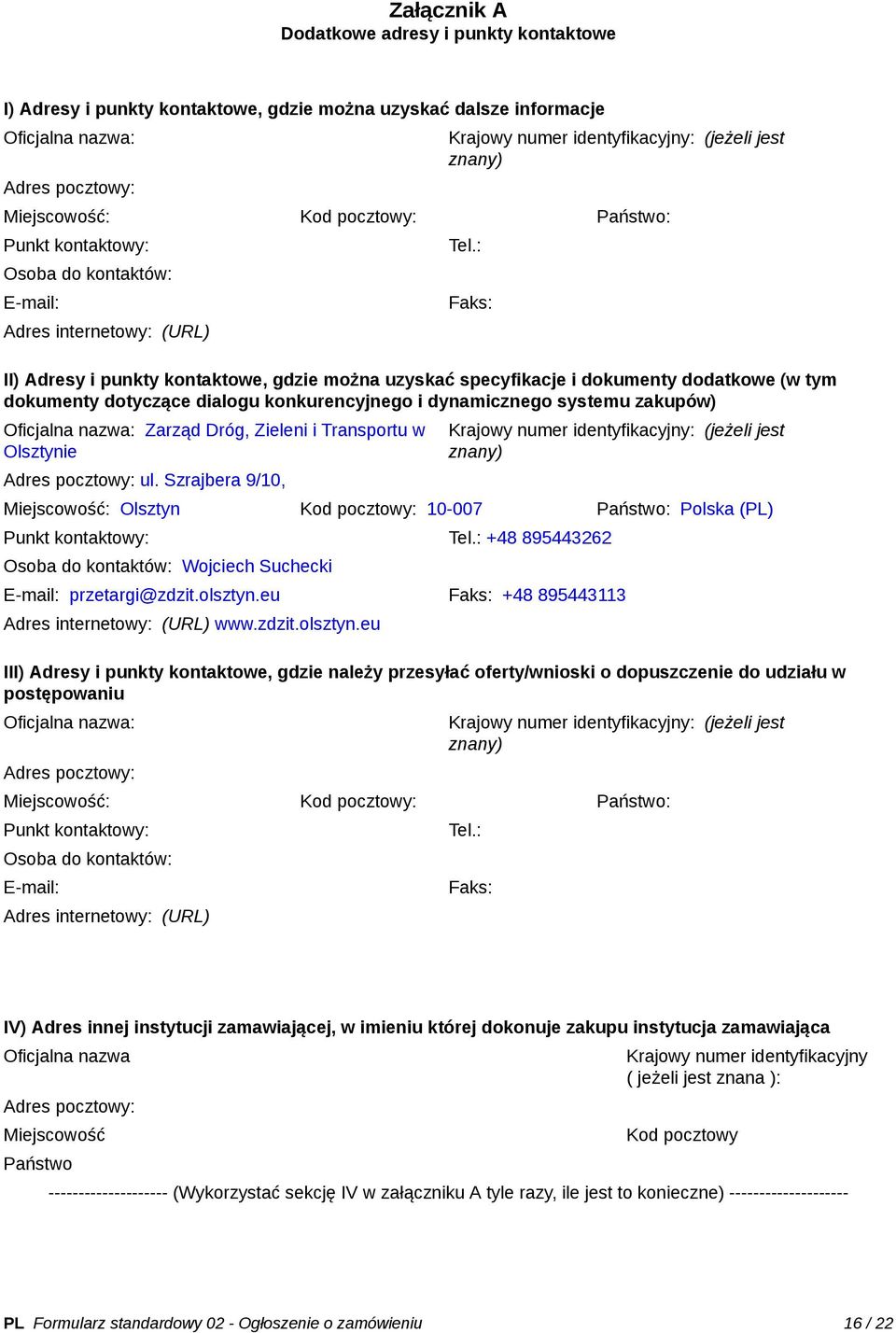 : Faks: II) Adresy i punkty kontaktowe, gdzie można uzyskać specyfikacje i dokumenty dodatkowe (w tym dokumenty dotyczące dialogu konkurencyjnego i dynamicznego systemu zakupów) Oficjalna nazwa: