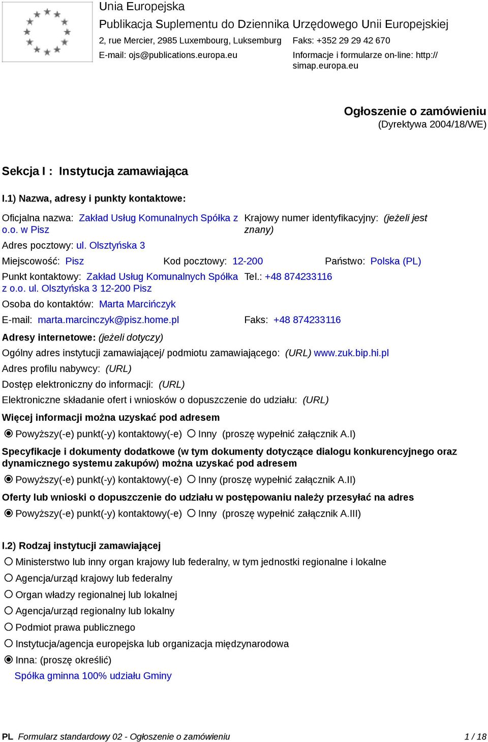1) Nazwa, adresy i punkty kontaktowe: Oficjalna nazwa: Zakład Usług Komunalnych Spółka z o.o. w Pisz Adres pocztowy: ul.