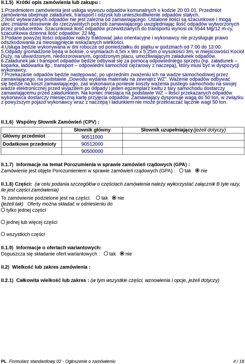 Ustalone ilości są szacunkowe i mogą ulec zmianie stosownie do rzeczywistych potrzeb zamawiającego uwzględniając ilość odpadów wytworzonych przez producentów.