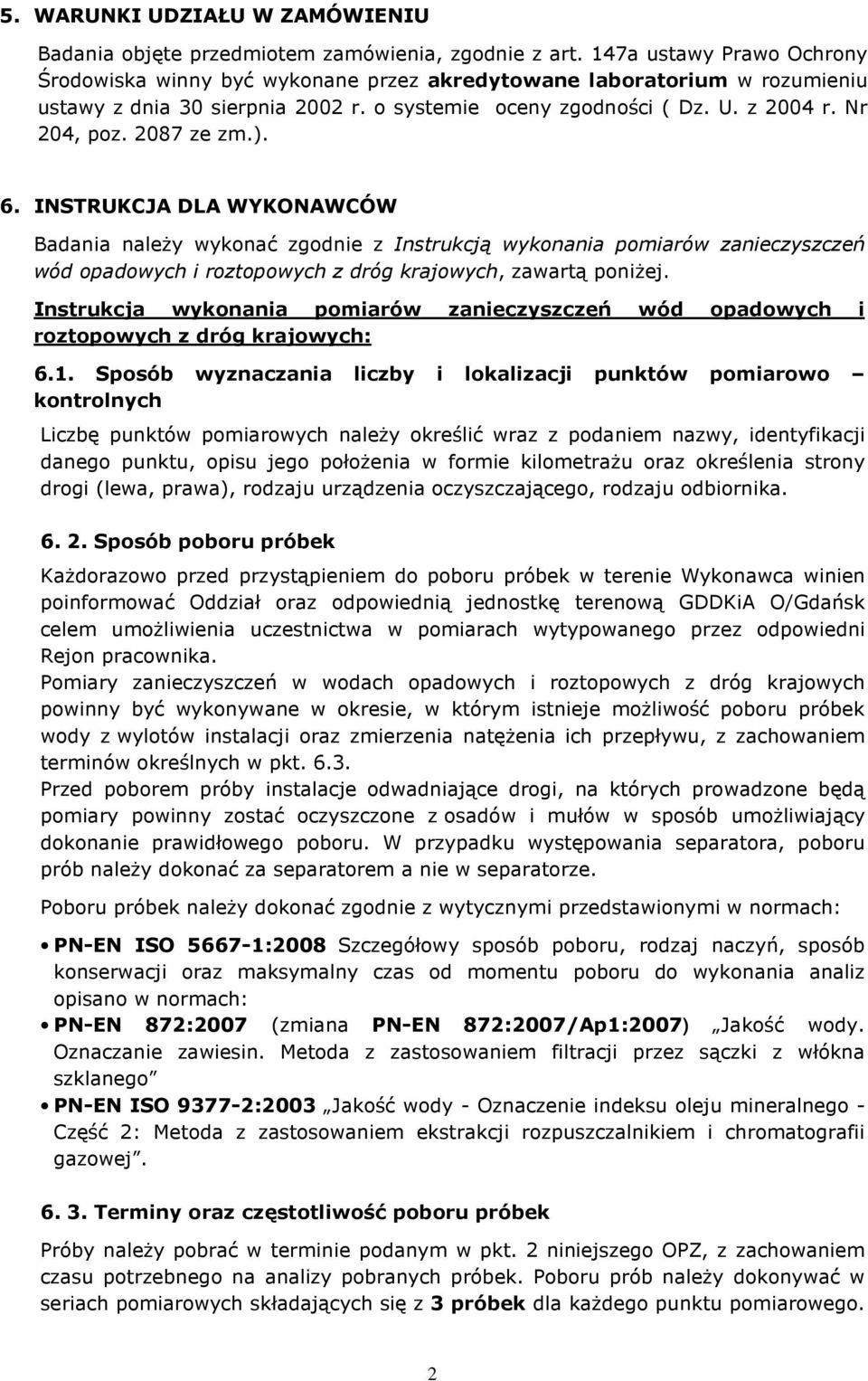2087 ze zm.). 6. INSTRUKCJA DLA WYKONAWCÓW Badania należy wykonać zgodnie z Instrukcją wykonania pomiarów zanieczyszczeń wód opadowych i roztopowych z dróg krajowych, zawartą poniżej.