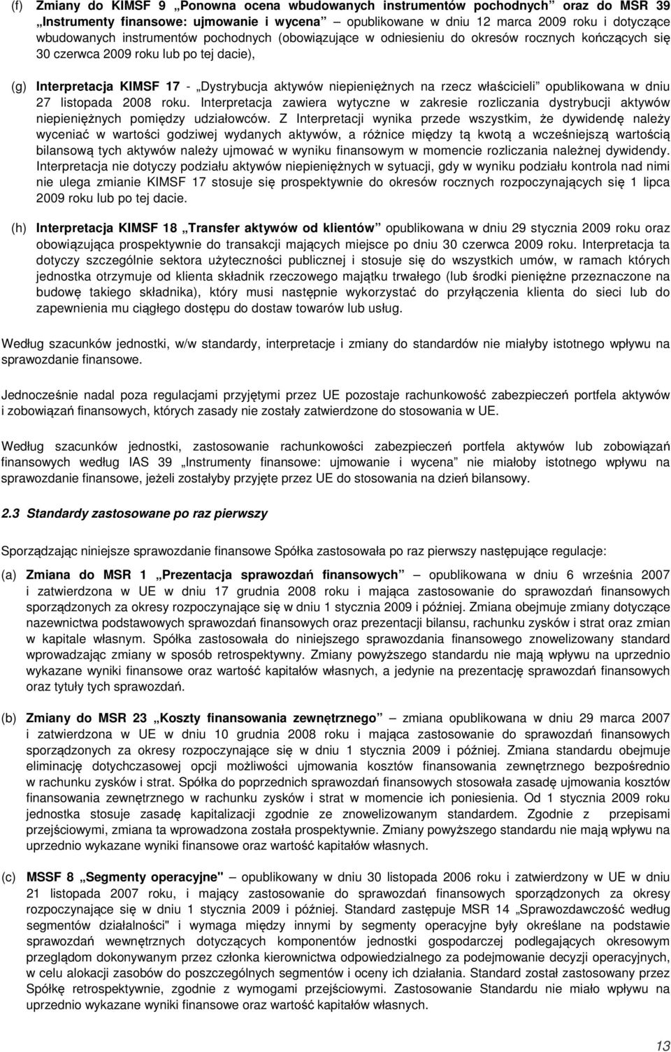 właścicieli opublikowana w dniu 27 listopada 2008 roku. Interpretacja zawiera wytyczne w zakresie rozliczania dystrybucji aktywów niepieniężnych pomiędzy udziałowców.