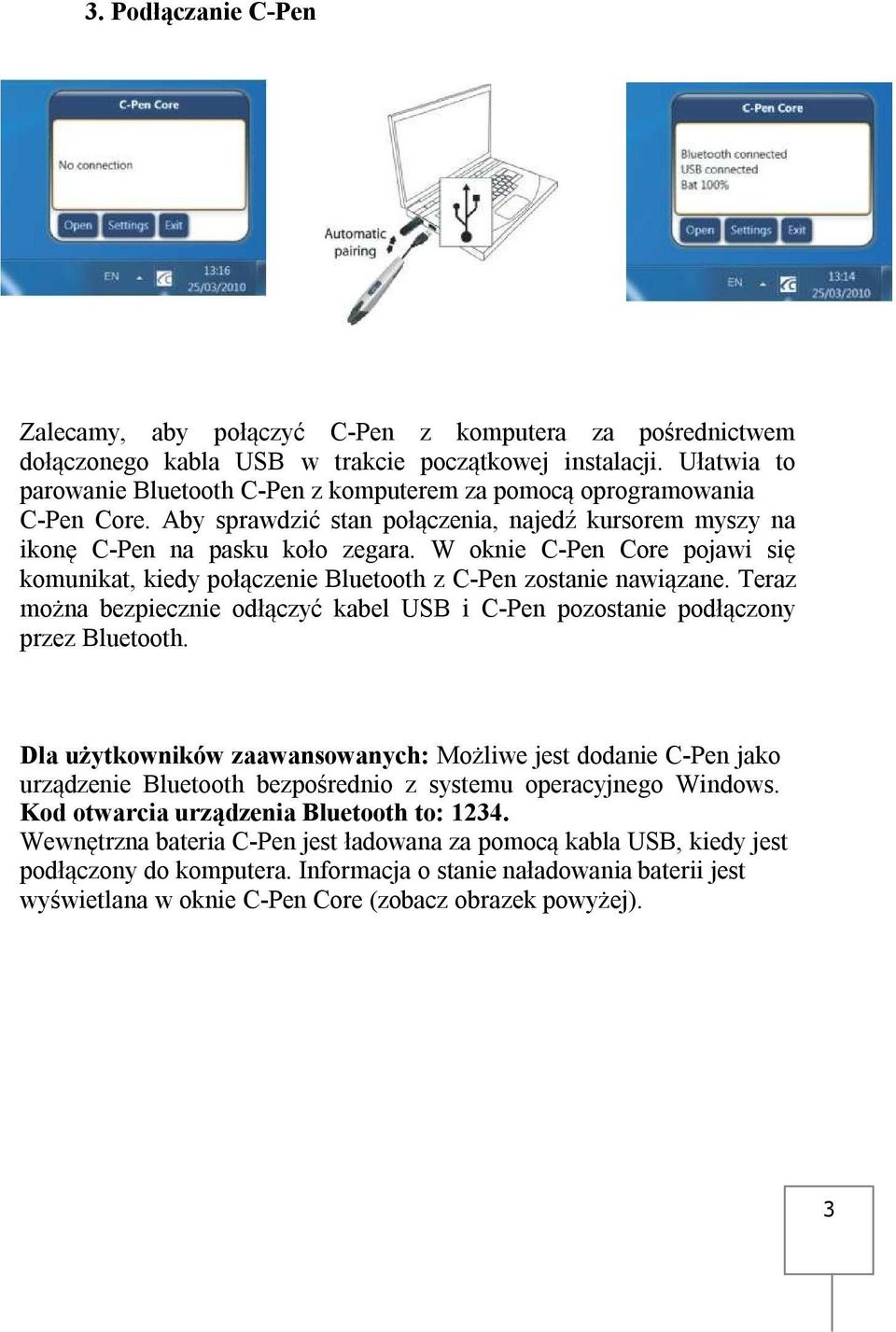 W oknie C-Pen Core pojawi się komunikat, kiedy połączenie Bluetooth z C-Pen zostanie nawiązane. Teraz można bezpiecznie odłączyć kabel USB i C-Pen pozostanie podłączony przez Bluetooth.