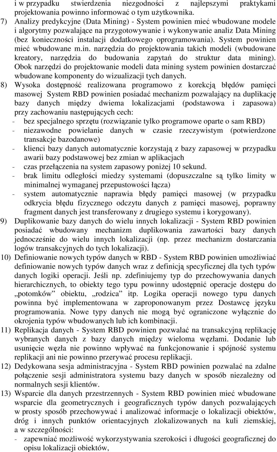 oprogramowania). System powinien mieć wbudowane m.in. narzędzia do projektowania takich modeli (wbudowane kreatory, narzędzia do budowania zapytań do struktur data mining).