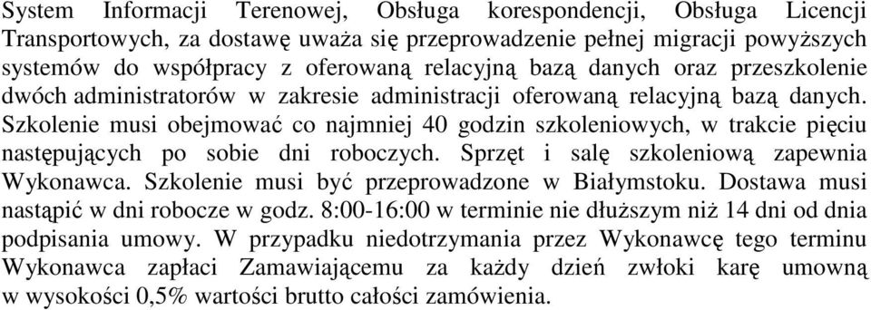 Szkolenie musi obejmować co najmniej 40 godzin szkoleniowych, w trakcie pięciu następujących po sobie dni roboczych. Sprzęt i salę szkoleniową zapewnia Wykonawca.