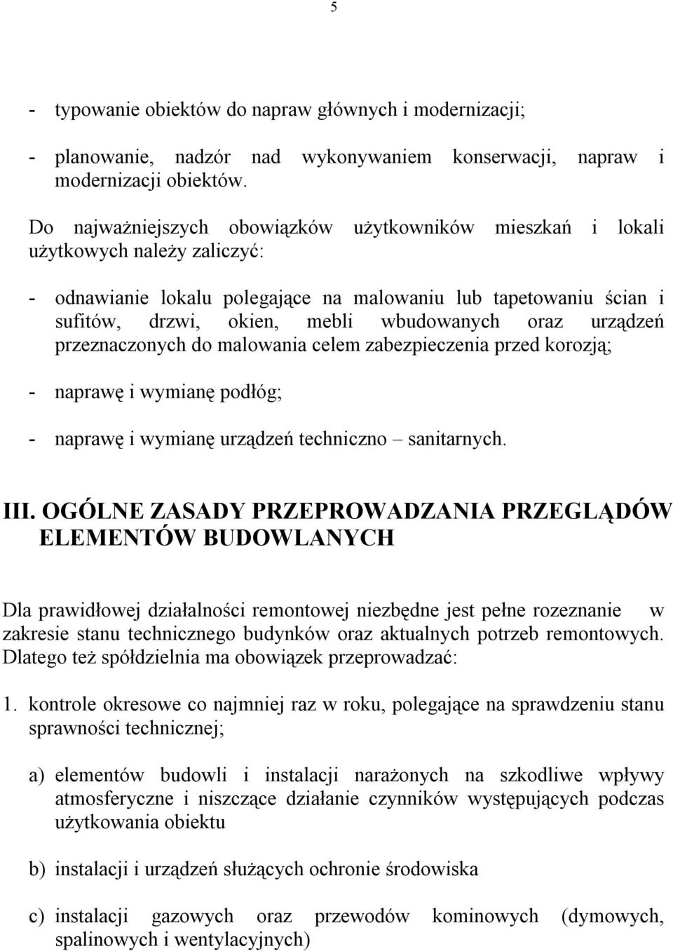 oraz urządzeń przeznaczonych do malowania celem zabezpieczenia przed korozją; - naprawę i wymianę podłóg; - naprawę i wymianę urządzeń techniczno sanitarnych. III.